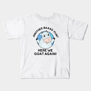 Another Baad Pun Here We Goat Again Cute Animal Pun Kids T-Shirt